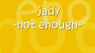 jady - not enough