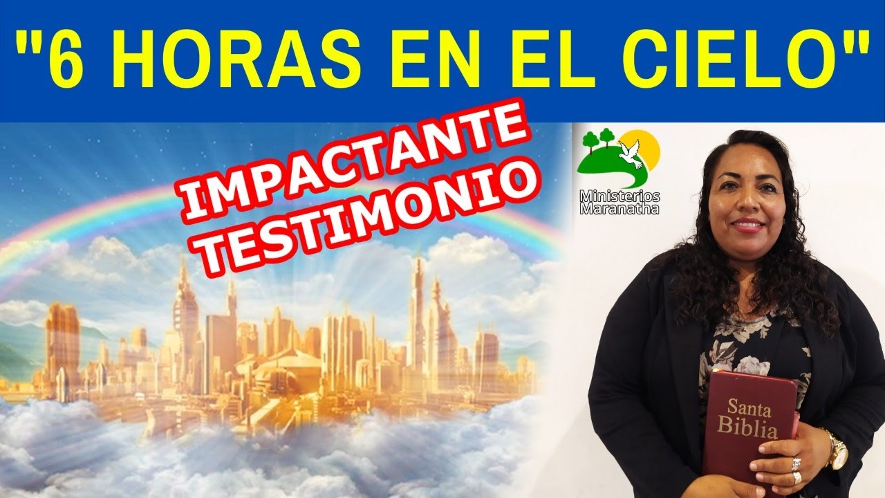 IMPACTANTE TESTIMONIO: "6 HORAS EN EL CIELO"