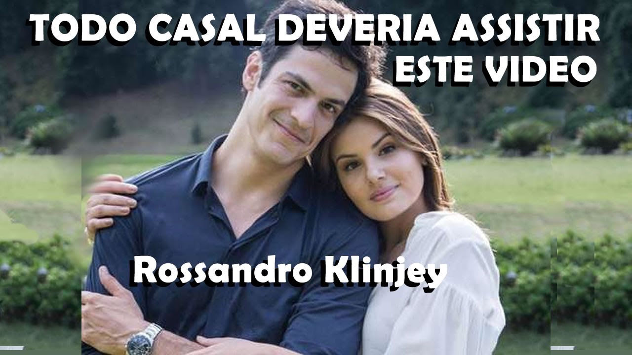 TODO CASAL DEVERIA ASSISTIR ESTE VIDEO - ROSSANDRO KLINJEY