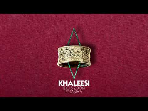 עידו בי וצוקי & טניה V - חליסי / Ido B Zooki ft TANIA V - KHALEESI