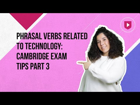 Phrasal verbs related to technology | Cambridge Exam Tips Part 3