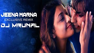 Jeena Marna Exclusive Love Remix - DJ Mrunal 2k19