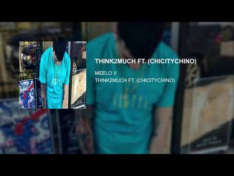 THINK2MUCH - FT. (CHICITYCHINO)