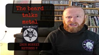 IRON MONKEY RETURNS !! | The Beard Talks Metal