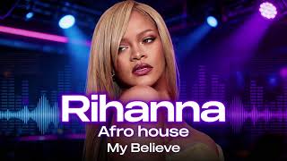 Download lagu (Afro House ) Rihanna - My Believe mp3