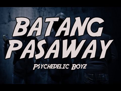 BATANG PASAWAY// Psychedelic Boyz //LYRICS