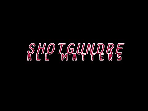 ShotgunDre  - All Matters
