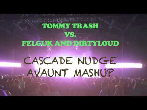 Tommy Trash vs. Felguk & Dirtyloud - Cascade Nudge (Avaunt MashUp)