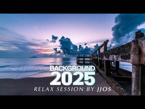 Background 2025 🧘 Enjoy Relax Session by JJOS ➜ #relaxchillout