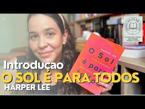 O SOL  PARA TODOS - Harper Lee - Contextualizando - vdeo 1/3