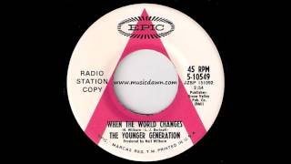 The Younger Generation - When The World Changes [Epic] 1969 Psych 45