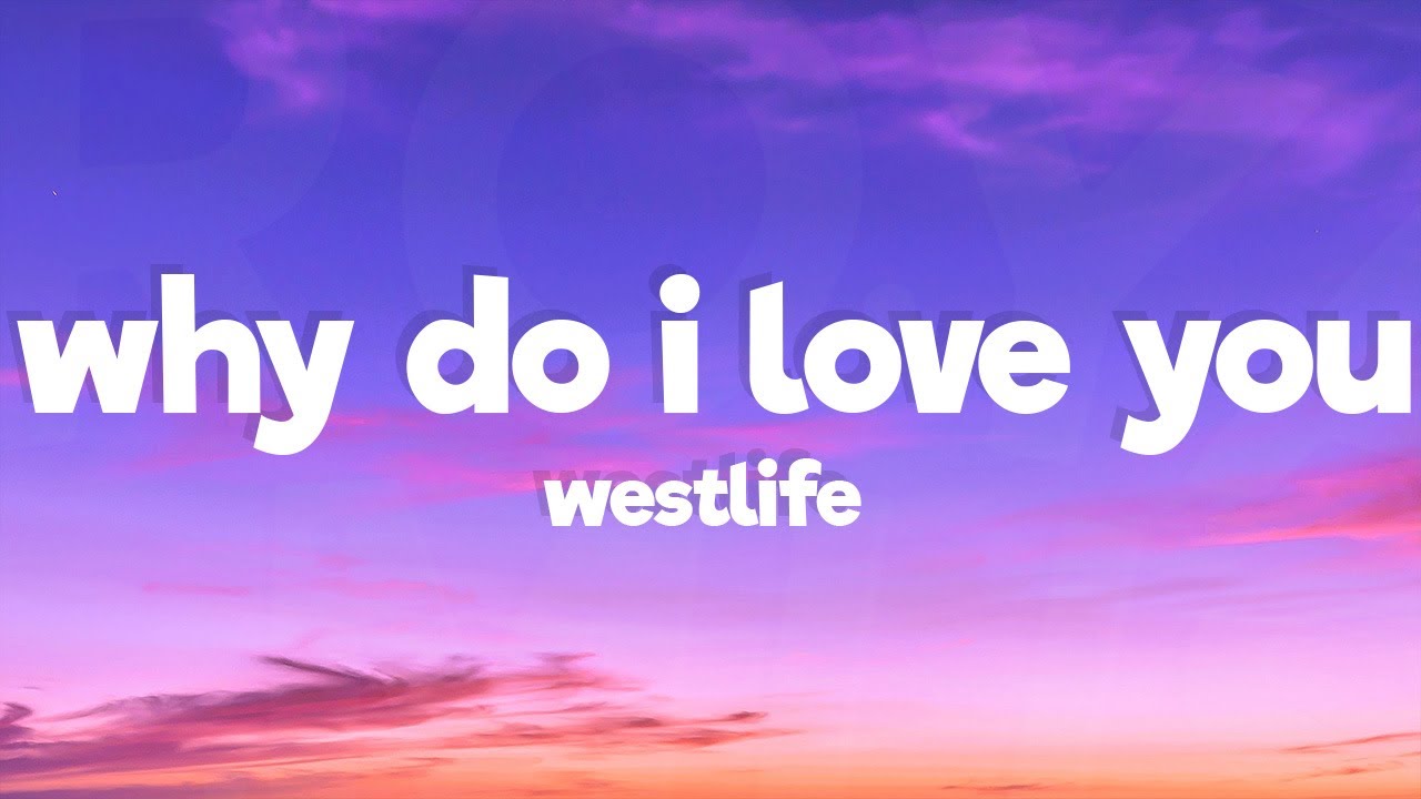 Westlife - Why Do I Love You (Lyrics)