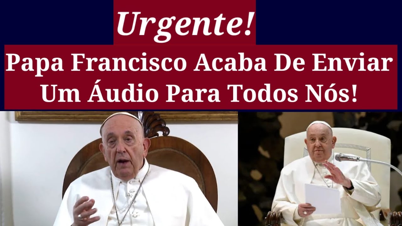 Papa Francisco Acaba De Enviar Um Áudio Para Todos Nós.