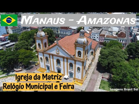 MANAUS - Igreja Matriz, Relógio Municipal e Feira de Artesanato | AMAZONAS | Brasil (Aéreas Drone) ©