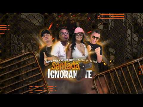 ROBINHO MORAL - MC CHEFE ORIGINAL - MC DRICA RJ E MC DODÔ " SENTADA IGNORANTE "