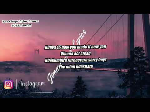 Kae chaps  ft Jnr Brown- Sorry boyz(lyrics)