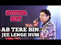 AB TERE BIN JEE LENGE HUM ALOK KATDARE KUMAR SANU SIDDHARTH ENTERTAINERS