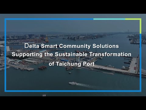 Delta Smart Community Solutions Supporting the Sustainable Transformation of Taichung Port