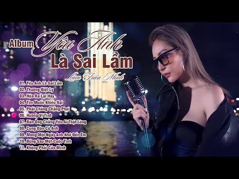 Album Yêu Anh Là Sai Lầm - Lâm Triệu Minh | Nhạc Trẻ Hot Nhất Hiện Nay