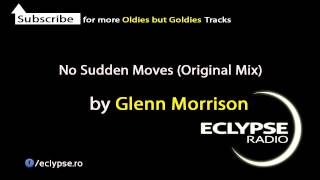 Glenn Morrison - No Sudden Moves (Original Mix) by Eclypse Radio