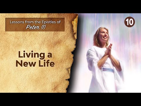 Sabbath Bible Lesson 10: Living a New Life - Lessons from the Epistles of Peter (I)