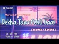 Dekha Tanu Pehli baar ( Slowed + Reverb ) || Bollywood Lofi Mashup || The Sound of Heaven