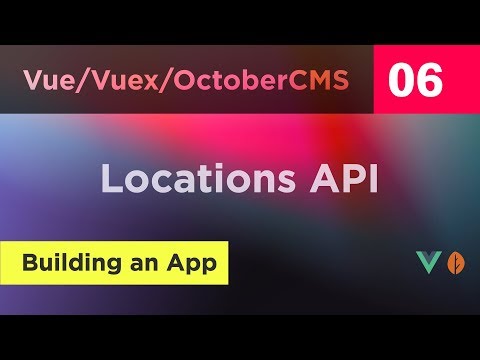 Creating Vue, Vuex and October CMS App - 06 - Locations API