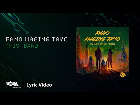 Pano Maging Tayo - This Band, Anthony Meneses (Official Lyric Video)