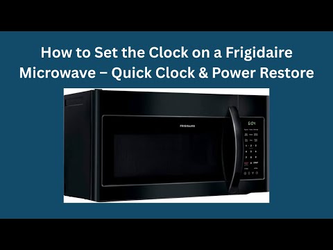 How to Set the Clock on a Frigidaire Microwave – Quick Clock & Power Restore