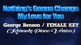 NOTHINGS GONNA CHANGE MY LOVE FOR YOU - George Benson/FEMALE KEY (KARAOKE PIANO VERSION)