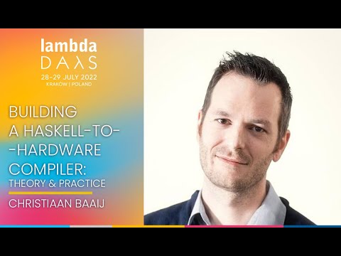 Keynote: Haskell to Hardware compiler Theory & Practice | Christiaan Baaij | Lambda Days 2022
