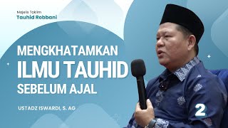 Download lagu Mengkhatamkan Ilmu Tauhid Sebelum Ajal - Kajian Tauhid | Ust. Iswardi, S. Ag (Part 2/3) mp3