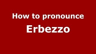 How to pronounce Erbezzo