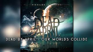 Dead by April - Our Worlds Collide (Audio)