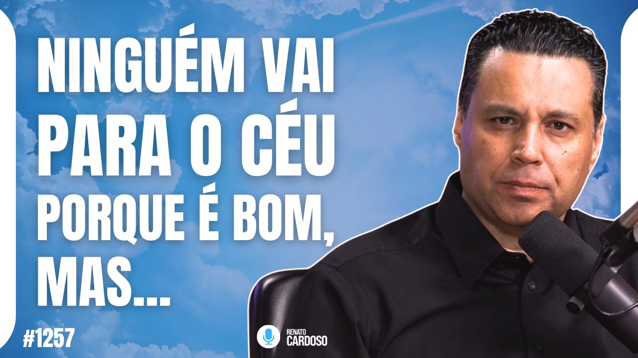 NINGUÉM VAI PARA O CÉU PORQUE É BOM, MAS… | #1257