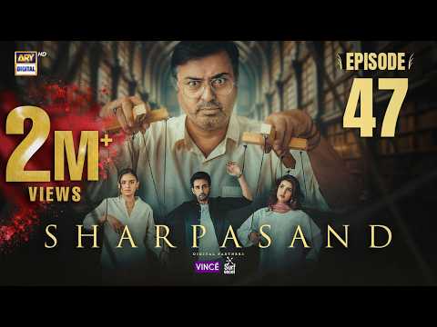 Shar Pasand Episode 47