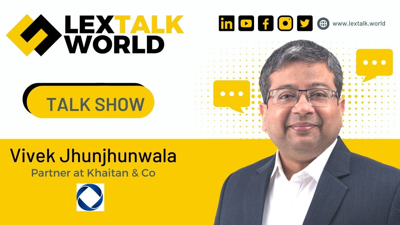 LexTalk World Talk Show with Vivek Jhunjhunwala, Partner at Khaitan & Co.
