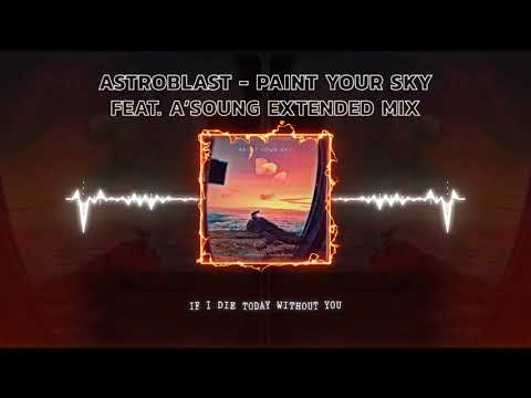 Astroblast - Paint Your Sky (Feat. A'soung) [Extended Version]