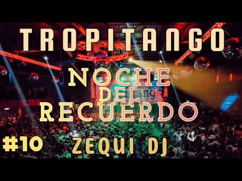 TROPITANGO -NOCHE DEL RECUERDO #10 | ZEQUI DJ 2023