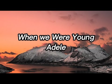 Adele-When we Were Young (lyrics)
