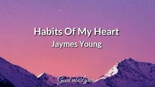 Habits Of My Heart - Jaymes Young (Lyrics)