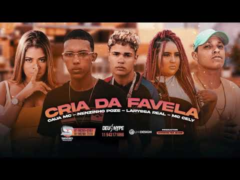 LARYSSA REAL, MC CELY, CAUA MC, NENZINHO POZE - CRIA DA FAVELA