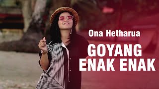 Download lagu ONA HETHARUA - GOYANG ENAK-ENAK mp3