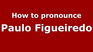 How to pronounce Paulo Figueiredo