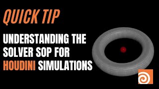 Quick Tip: Understanding the Solver SOP for Houdini Simulations with Alan Tinka