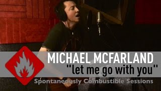 "Let Me Go With You" by Michael McFarland - Spontaneously Combustible Sessions #1.4