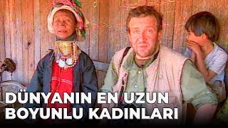 Dünyanın En Uzun Boyunlu Kadınları - Coşkun A