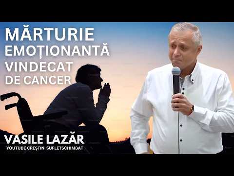 MARTURIE EMOTIONANTA - VINDECAT DE CANCER LIMFATIC VASILE LAZAR