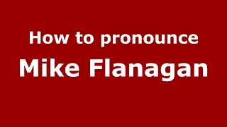 How to pronounce Mike Flanagan