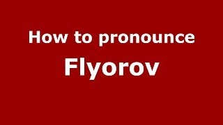How to pronounce Flyorov